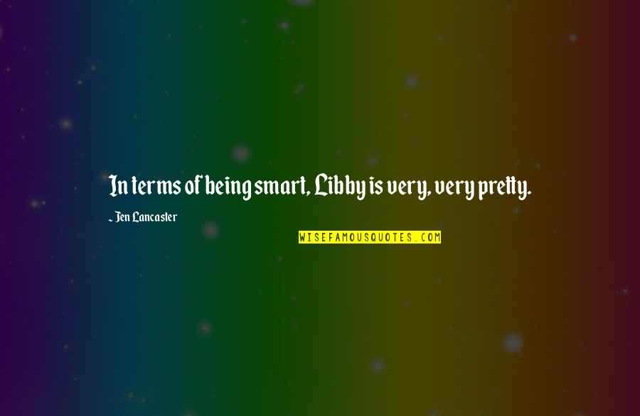 Freiwald Grimmius Quotes By Jen Lancaster: In terms of being smart, Libby is very,