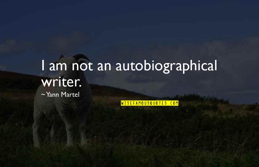 Freiwald Grimmius Quotes By Yann Martel: I am not an autobiographical writer.