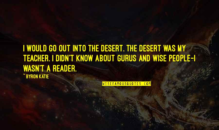 Freiwald Obituary Quotes By Byron Katie: I would go out into the desert. The Freiwald Obituary Quotes By Byron Katie: I would go out into the desert. The