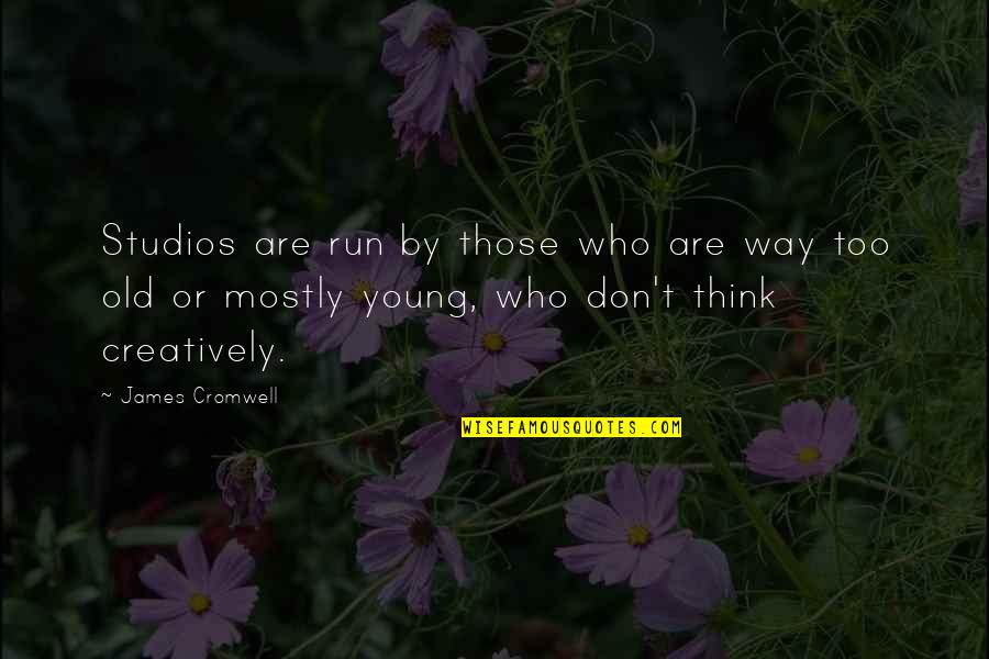 Freiwald Software Quotes By James Cromwell: Studios are run by those who are way Freiwald Software Quotes By James Cromwell: Studios are run by those who are way