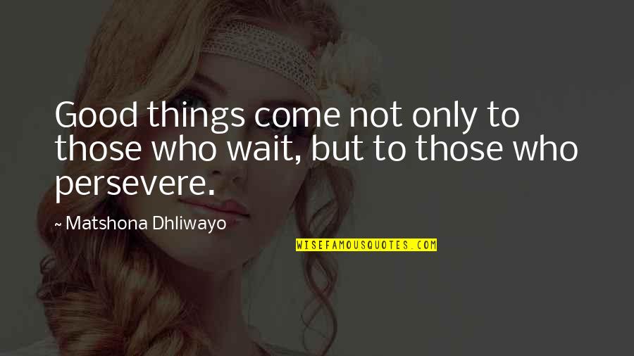 Freiwald Software Quotes By Matshona Dhliwayo: Good things come not only to those who Freiwald Software Quotes By Matshona Dhliwayo: Good things come not only to those who