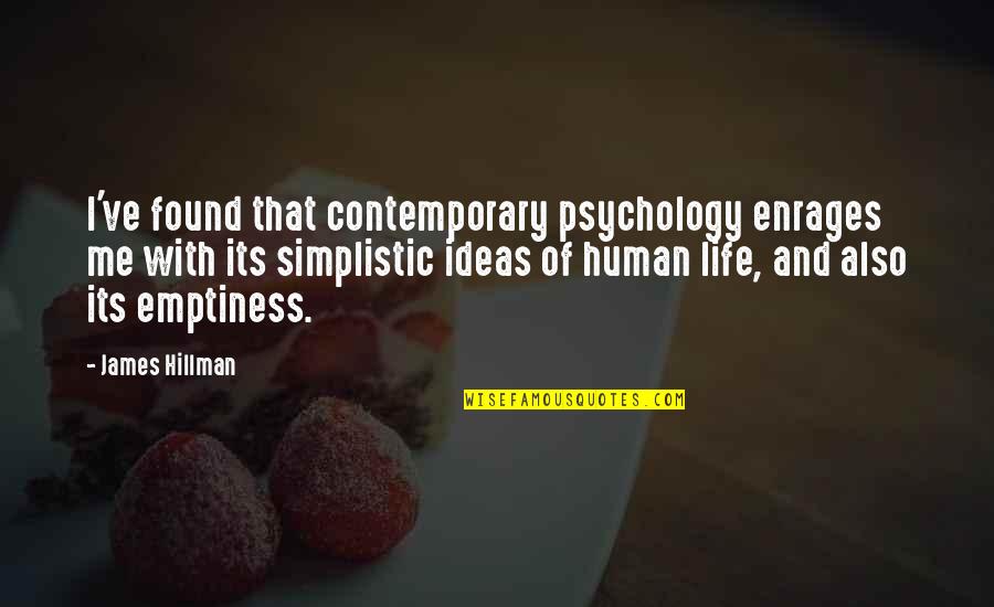 Freixo Espada Quotes By James Hillman: I've found that contemporary psychology enrages me with Freixo Espada Quotes By James Hillman: I've found that contemporary psychology enrages me with