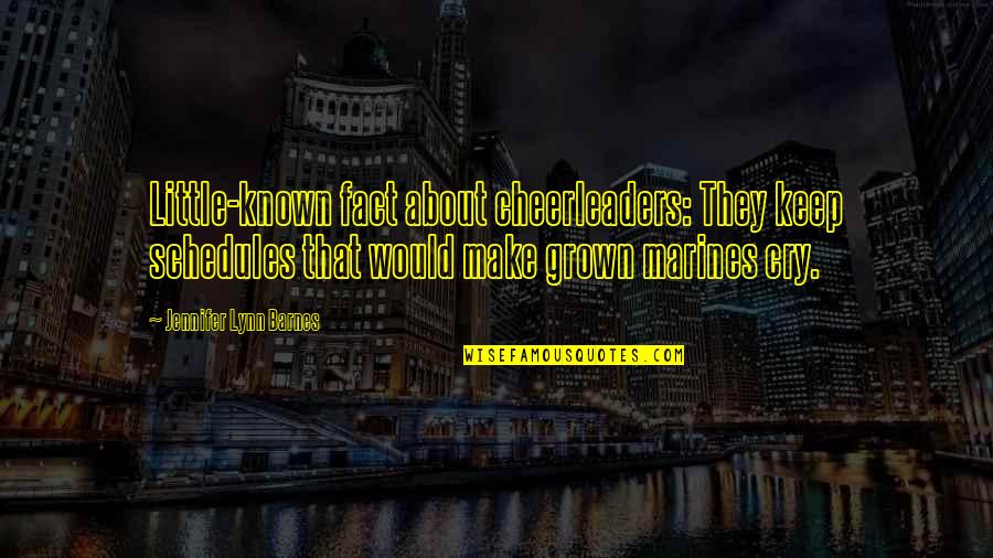 Freixo Espada Quotes By Jennifer Lynn Barnes: Little-known fact about cheerleaders: They keep schedules that Freixo Espada Quotes By Jennifer Lynn Barnes: Little-known fact about cheerleaders: They keep schedules that
