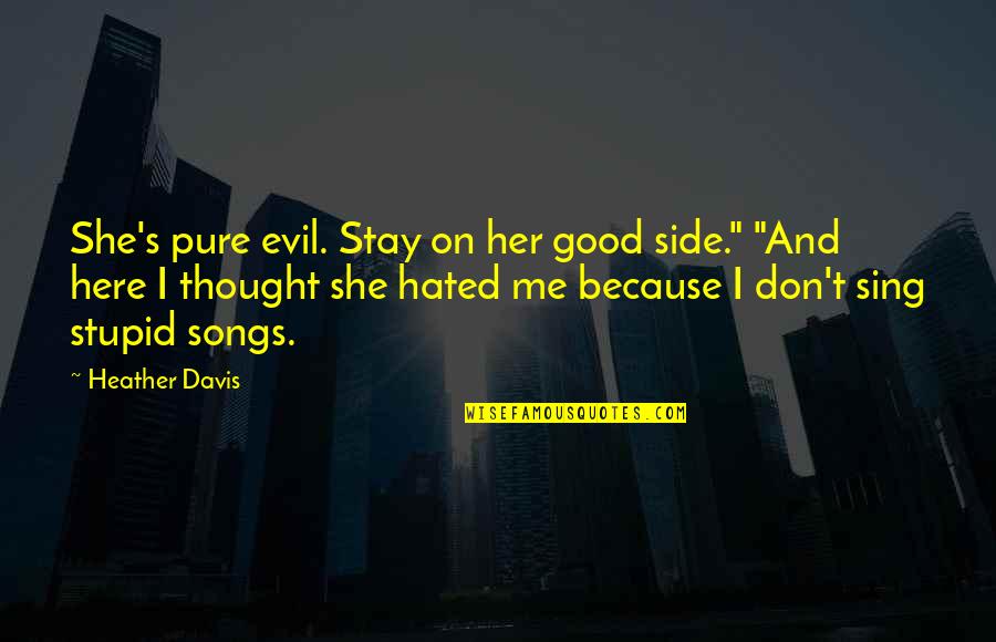 Frekvence Fyzika Quotes By Heather Davis: She's pure evil. Stay on her good side." Frekvence Fyzika Quotes By Heather Davis: She's pure evil. Stay on her good side."