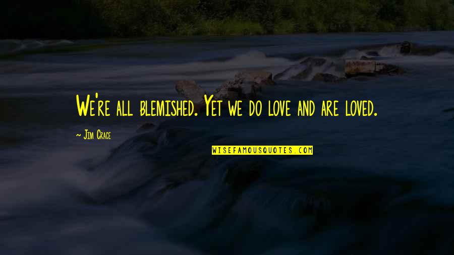 Frekvence Fyzika Quotes By Jim Crace: We're all blemished. Yet we do love and