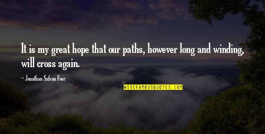 Freleng Quotes By Jonathan Safran Foer: It is my great hope that our paths, Freleng Quotes By Jonathan Safran Foer: It is my great hope that our paths,