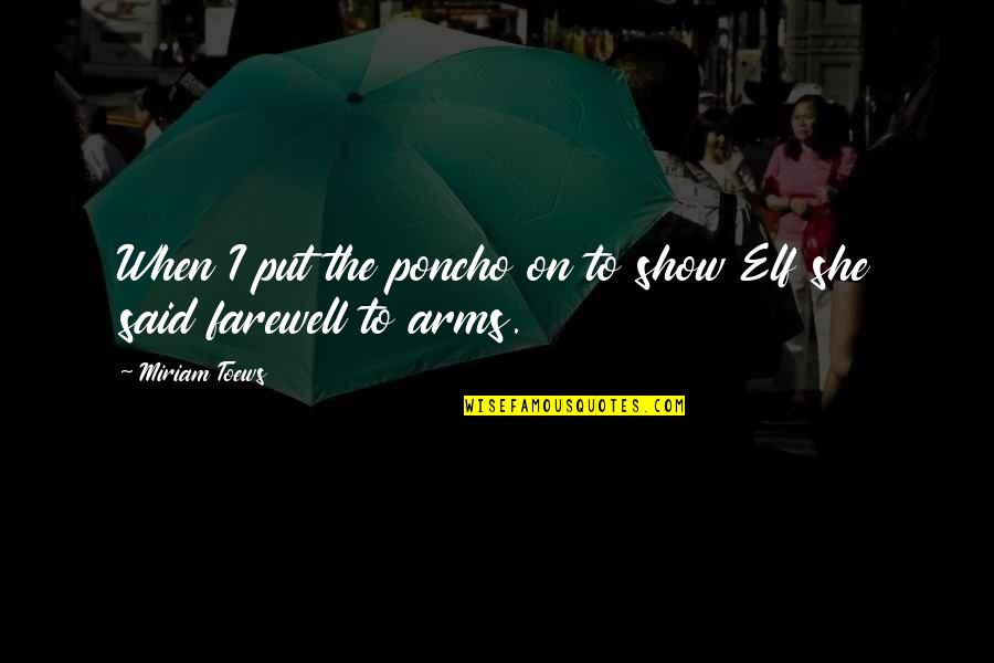 Fremantle Prison Quotes By Miriam Toews: When I put the poncho on to show