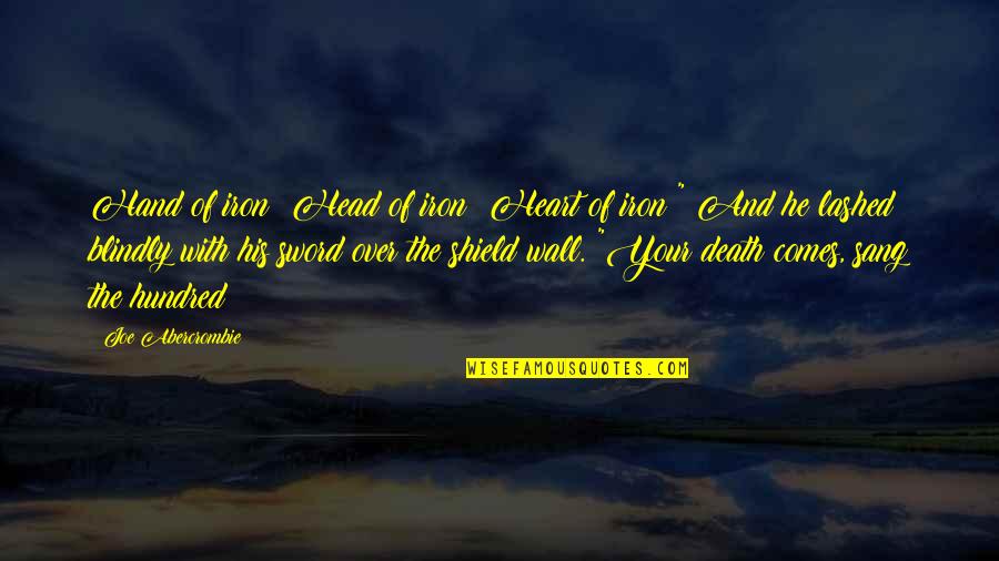 Fremantle Production Quotes By Joe Abercrombie: Hand of iron! Head of iron! Heart of Fremantle Production Quotes By Joe Abercrombie: Hand of iron! Head of iron! Heart of