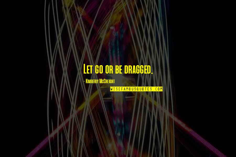 Fremde Frau Quotes By Kimberly McCreight: Let go or be dragged.