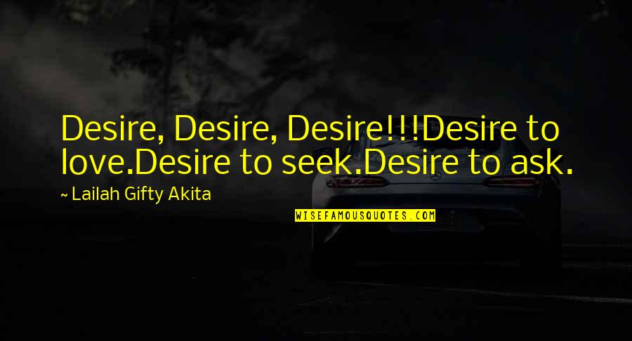 Fremde Heere Quotes By Lailah Gifty Akita: Desire, Desire, Desire!!!Desire to love.Desire to seek.Desire to Fremde Heere Quotes By Lailah Gifty Akita: Desire, Desire, Desire!!!Desire to love.Desire to seek.Desire to