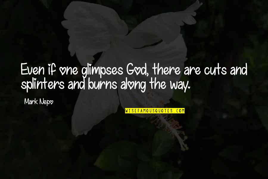 Fremde Heere Quotes By Mark Nepo: Even if one glimpses God, there are cuts