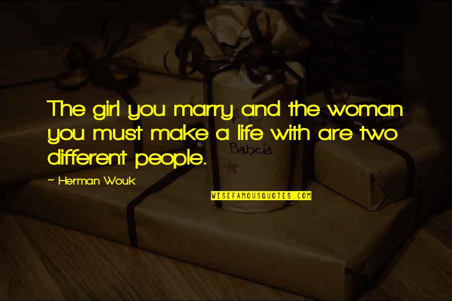 Fremde Oder Quotes By Herman Wouk: The girl you marry and the woman you