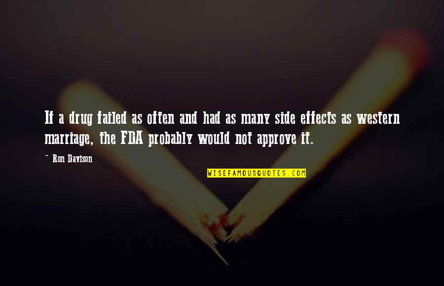Fremdw Rterlexikon Quotes By Ron Davison: If a drug failed as often and had Fremdw Rterlexikon Quotes By Ron Davison: If a drug failed as often and had