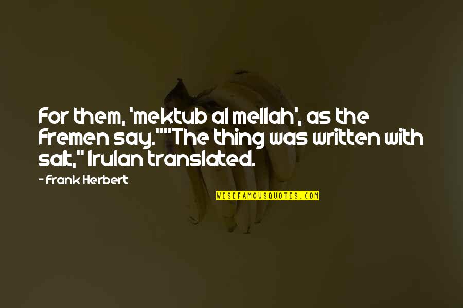 Fremen Quotes By Frank Herbert: For them, 'mektub al mellah', as the Fremen