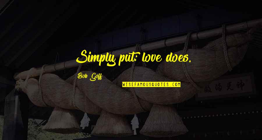 Fremlin Malo Quotes By Bob Goff: Simply put: love does. Fremlin Malo Quotes By Bob Goff: Simply put: love does.