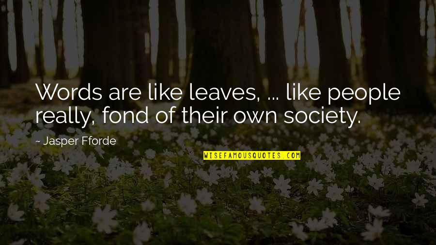 Fremmed Kryssord Quotes By Jasper Fforde: Words are like leaves, ... like people really,