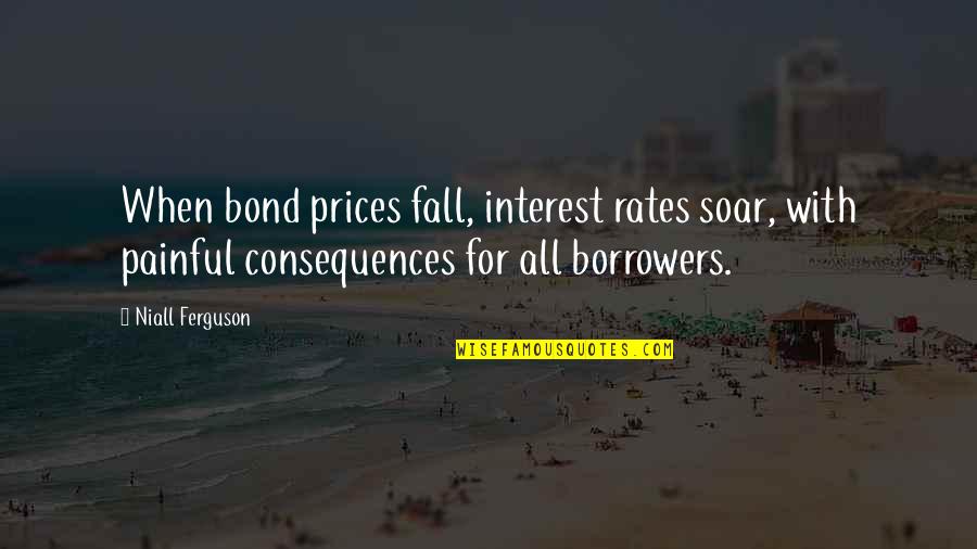 Fremmedhad Quotes By Niall Ferguson: When bond prices fall, interest rates soar, with Fremmedhad Quotes By Niall Ferguson: When bond prices fall, interest rates soar, with