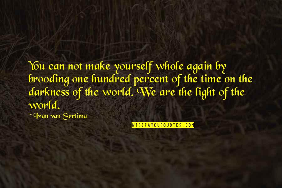 Fremtidskontrakt Quotes By Ivan Van Sertima: You can not make yourself whole again by