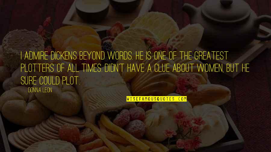 Frenar Band Quotes By Donna Leon: I admire Dickens beyond words. He is one Frenar Band Quotes By Donna Leon: I admire Dickens beyond words. He is one