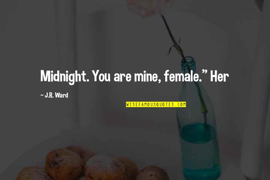 Frenare In English Quotes By J.R. Ward: Midnight. You are mine, female." Her