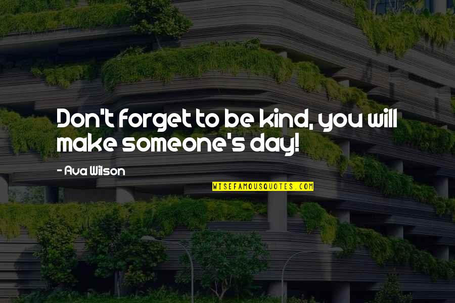 Frenarigas Quotes By Ava Wilson: Don't forget to be kind, you will make