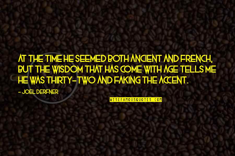 French Accent Quotes By Joel Derfner: At the time he seemed both ancient and