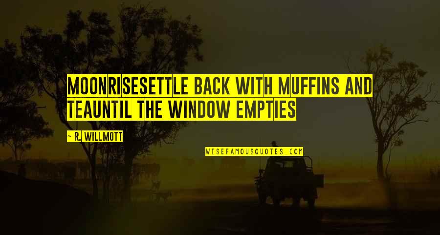 French Blockade Quotes By R. Willmott: Moonrisesettle back with muffins and teauntil the window