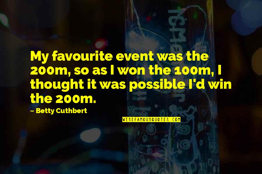 French Business Quotes By Betty Cuthbert: My favourite event was the 200m, so as
