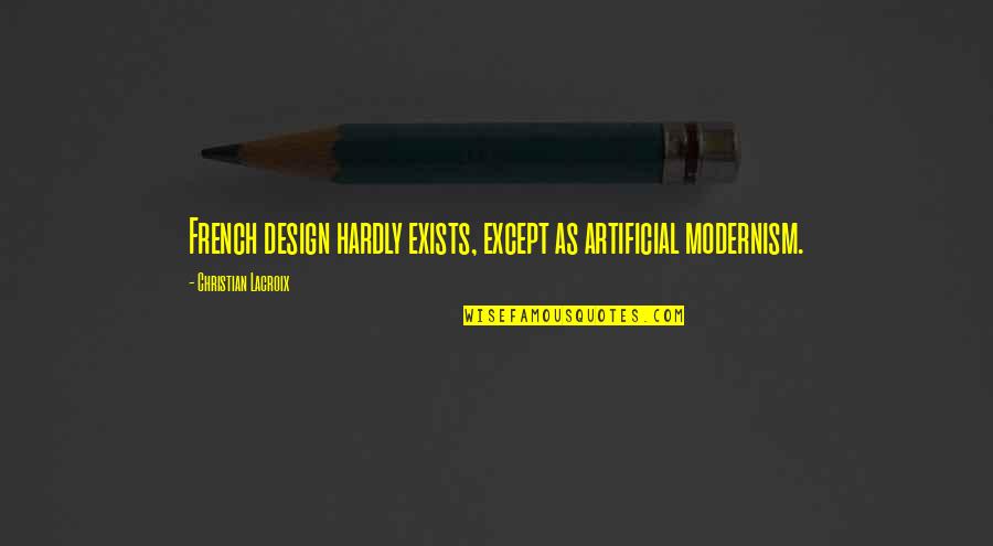 French By Design Quotes By Christian Lacroix: French design hardly exists, except as artificial modernism.