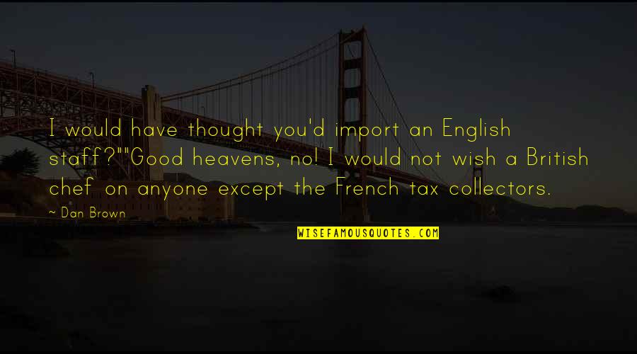 French Chef Quotes By Dan Brown: I would have thought you'd import an English