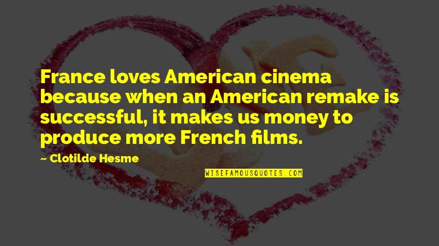 French Cinema Quotes By Clotilde Hesme: France loves American cinema because when an American