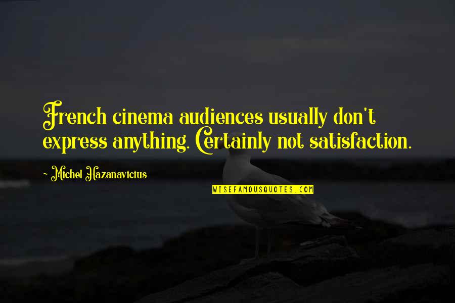 French Cinema Quotes By Michel Hazanavicius: French cinema audiences usually don't express anything. Certainly