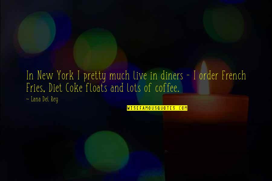 French Coffee Quotes By Lana Del Rey: In New York I pretty much live in