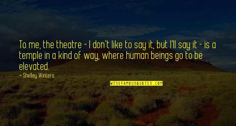 French Congrats Quotes By Shelley Winters: To me, the theatre - I don't like