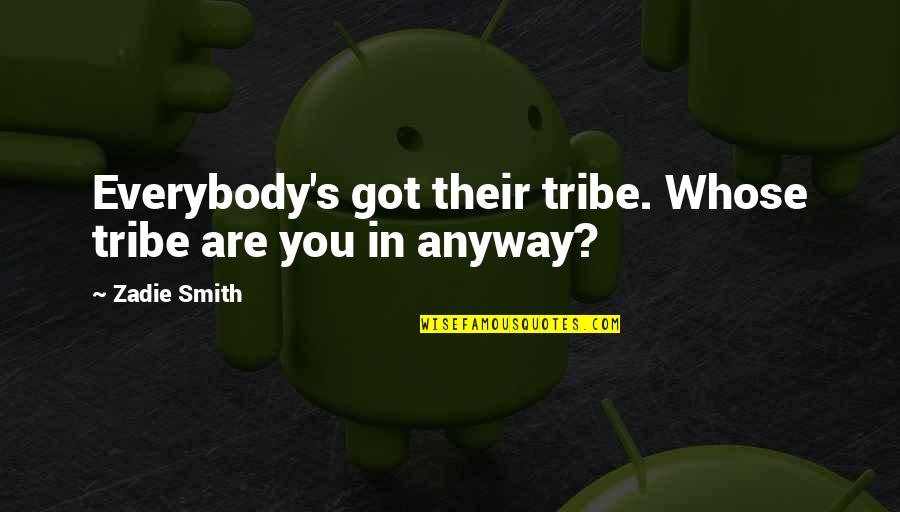 French Congrats Quotes By Zadie Smith: Everybody's got their tribe. Whose tribe are you