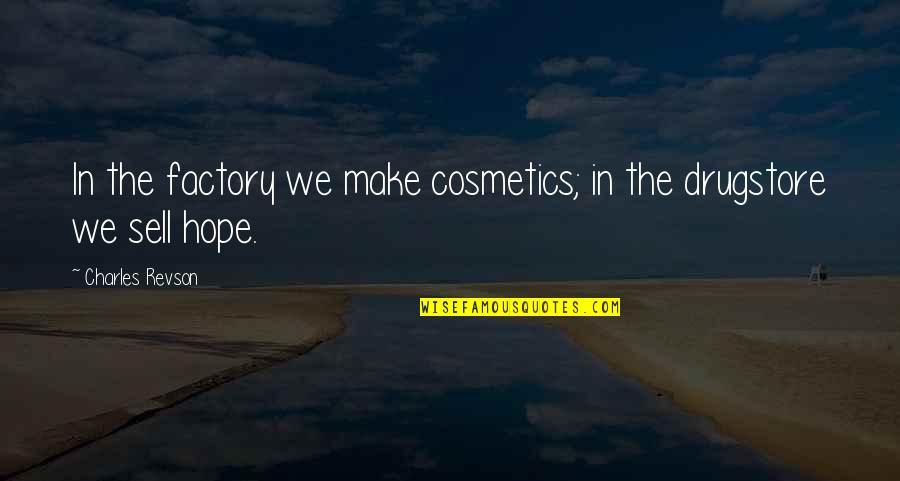 French Connection Movie Quotes By Charles Revson: In the factory we make cosmetics; in the French Connection Movie Quotes By Charles Revson: In the factory we make cosmetics; in the