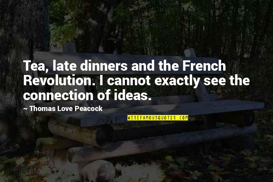 French Connection Quotes By Thomas Love Peacock: Tea, late dinners and the French Revolution. I