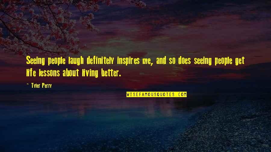 French Connection Quotes By Tyler Perry: Seeing people laugh definitely inspires me, and so