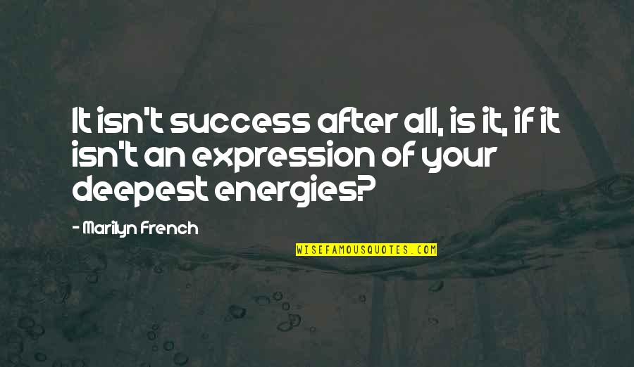 French Expression Quotes By Marilyn French: It isn't success after all, is it, if French Expression Quotes By Marilyn French: It isn't success after all, is it, if