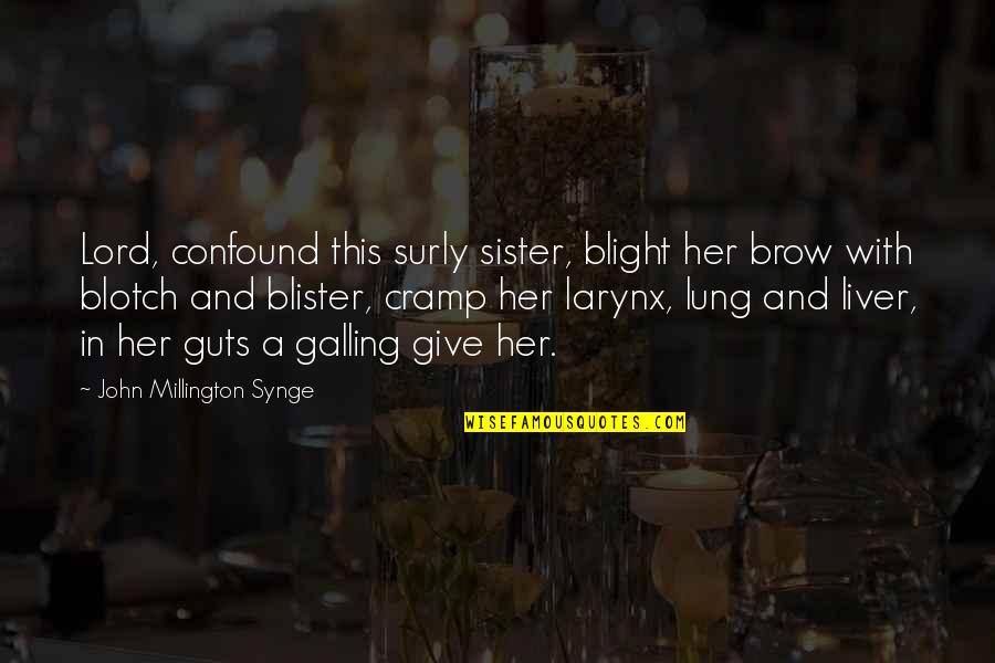 French Famous Quotes By John Millington Synge: Lord, confound this surly sister, blight her brow