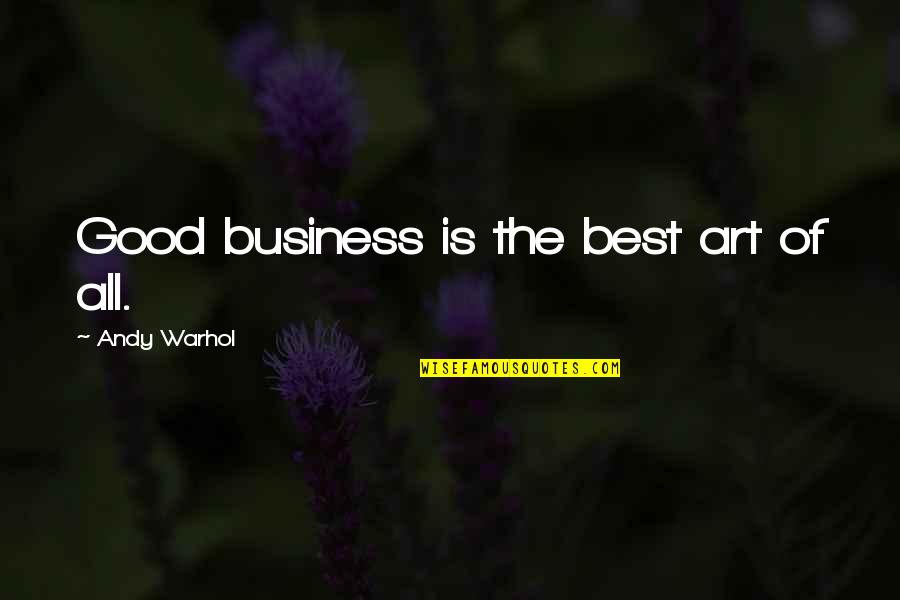 French Feminist Quotes By Andy Warhol: Good business is the best art of all.