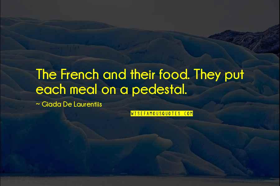 French Food Quotes By Giada De Laurentiis: The French and their food. They put each