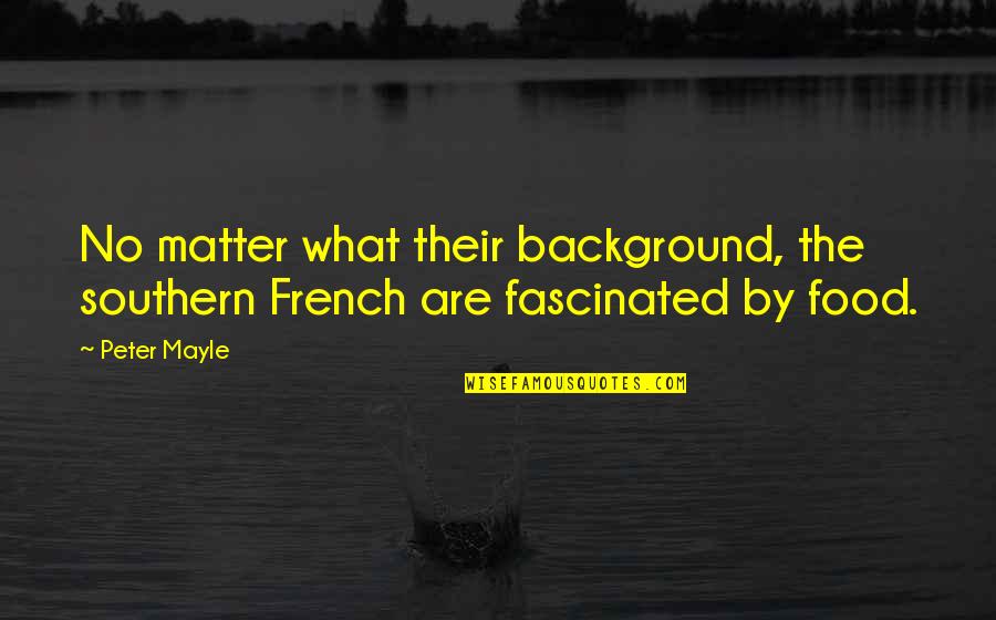 French Food Quotes By Peter Mayle: No matter what their background, the southern French