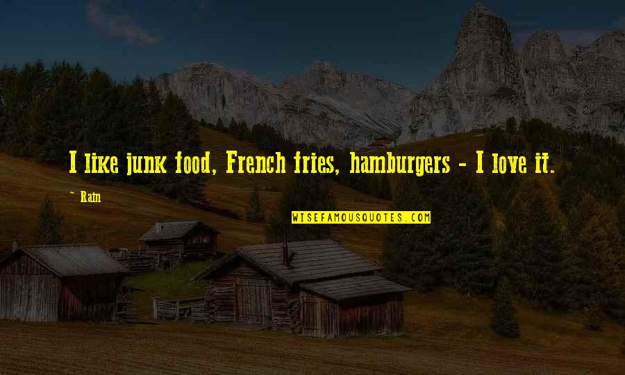 French Food Quotes By Rain: I like junk food, French fries, hamburgers -