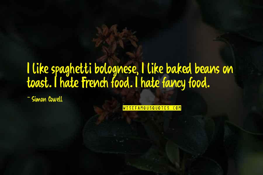 French Food Quotes By Simon Cowell: I like spaghetti bolognese, I like baked beans