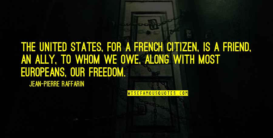 French Freedom Quotes By Jean-Pierre Raffarin: The United States, for a French citizen, is