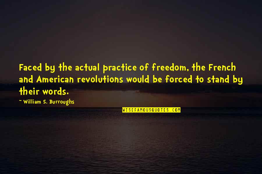 French Freedom Quotes By William S. Burroughs: Faced by the actual practice of freedom, the
