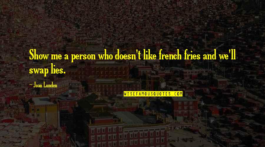 French Fries Quotes By Joan Lunden: Show me a person who doesn't like french