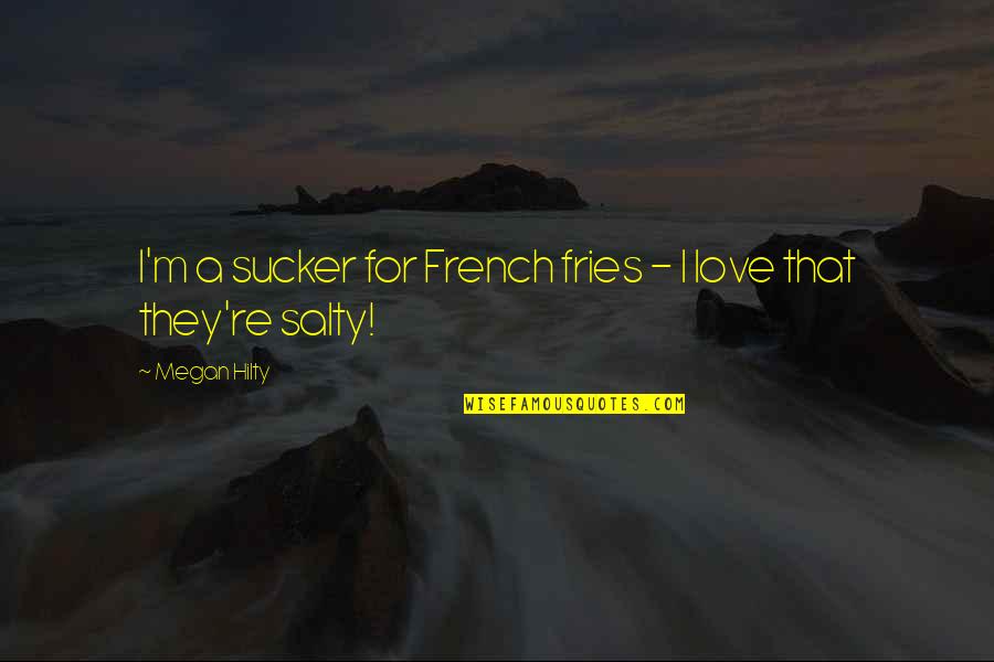 French Fries Quotes By Megan Hilty: I'm a sucker for French fries - I