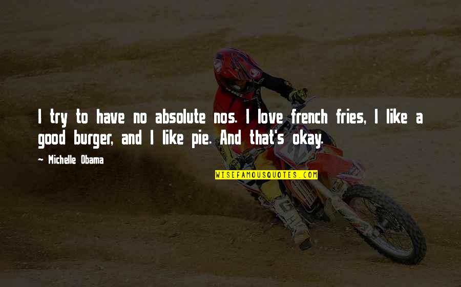 French Fries Quotes By Michelle Obama: I try to have no absolute nos. I French Fries Quotes By Michelle Obama: I try to have no absolute nos. I